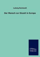 Der Mensch zur Eiszeit in Europa di Ludwig Reinhardt edito da TP Verone Publishing