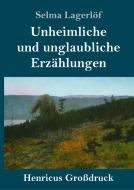 Unheimliche und unglaubliche Erzählungen (Großdruck) di Selma Lagerlöf edito da Henricus