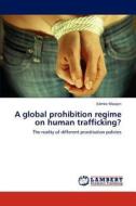 A global prohibition regime on human trafficking? di Edmée Moojen edito da LAP Lambert Academic Publishing