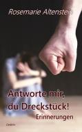 Antworte mir, du Dreckstück! - Erinnerungen di Rosemarie Altenstein edito da DeBehr, Verlag