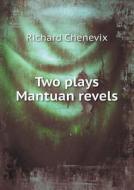 Two Plays Mantuan Revels di Richard Chenevix edito da Book On Demand Ltd.
