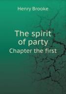 The Spirit Of Party Chapter The First di Henry Brooke edito da Book On Demand Ltd.
