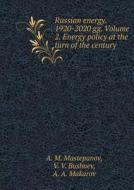Russian Energy. 1920-2020 Gg. Volume 2. Energy Policy At The Turn Of The Century di A M Mastepanov, V V Bushuev, A a Makarov edito da Book On Demand Ltd.