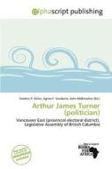Arthur James Turner (politician) edito da Alphascript Publishing