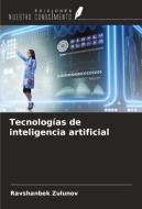 Tecnologías de inteligencia artificial di Ravshanbek Zulunov edito da Ediciones Nuestro Conocimiento