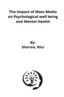The Impact of Mass Media on Psychological well being and Mental Health di Sharma Ritu edito da KshitijSehrawatyt