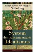 System Des Transzendentalen Idealismus (vollst Ndige Ausgabe) di Friedrich Wilhelm Joseph Schelling edito da E-artnow