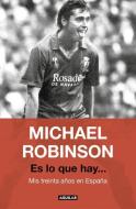 Es lo que hay-- : mis treinta años en España di Michael John Robinson, Jesús Ruiz Mantilla edito da Aguilar