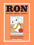 Ron: Mezclar, Agitar, Remover: Más de 40 Combinados Para Amantes del Ron di Dan Jones edito da CINCO TINTAS
