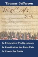 Declaration D'independance, Constitution Et Charte Des Droits Des Etats-unis D'amerique di Thomas Jefferson edito da Porifera Press