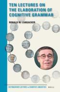 Ten Lectures on the Elaboration of Cognitive Grammar di Ronald Langacker edito da BRILL ACADEMIC PUB