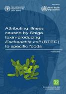 Attributing Illness Caused by Shiga Toxin-Producing Escherichia Coli (Stec) to Specific Foods: Report di Food and Agriculture Organization of the United Nations edito da FOOD & AGRICULTURE ORGN