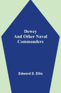 Dewey and Other Naval Commanders di Edward S. Ellis edito da Alpha Editions