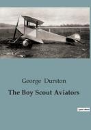 The Boy Scout Aviators di George Durston edito da Culturea