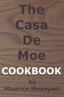 The Casa De Moe Cookbook di Maurice Mozayeni edito da LIGHTNING SOURCE INC