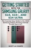 Getting Started with the Samsung Galaxy S24, S24+, and S24 Ultra di Scott La Counte edito da Amazon Digital Services LLC - Kdp