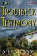 The Troutbeck Testimony: An English Country Mystery di Rebecca Tope edito da AVON BOOKS