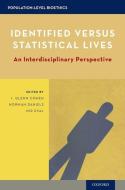 Identified Versus Statistical Lives: An Interdisciplinary Perspective di I. Glenn Cohen edito da OXFORD UNIV PR