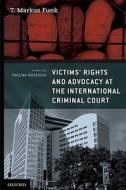 Victims\' Rights And Advocacy At The International Criminal Court di T. Markus Funk edito da Oxford University Press Inc