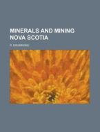Minerals And Mining Nova Scotia di R. Drummond edito da General Books Llc