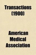 Transactions (1900) di American Medical Association edito da General Books Llc