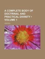 A Complete Body Of Doctrinal And Practical Divinity (volume 1) di John Gill edito da General Books Llc