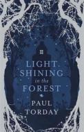 Light Shining In The Forest di Paul Torday edito da Orion Publishing Co