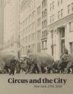 Circus and the City - New York, 1973-2010 di Matthew Wittmann edito da Yale University Press