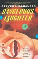 Dangerous Laughter: Thirteen Stories di Steven Millhauser edito da VINTAGE