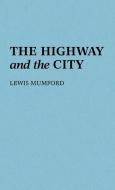 The Highway and the City. di Lewis Mumford edito da Greenwood Press