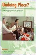 Undoing Place?: A Geographical Reader edito da Hodder Education Publishers