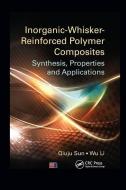 Inorganic-Whisker-Reinforced Polymer Composites di Qiuju Sun, Wu Li edito da Taylor & Francis Ltd