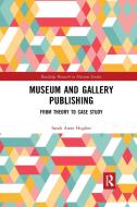 Museum And Gallery Publishing di Sarah Hughes edito da Taylor & Francis Ltd