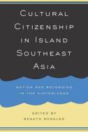 Cultural Citizenship in Island Southeast Asia: Nation & Belo di Ming-Cheng Miriam Lo edito da University of California Press