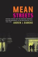 Mean Streets: Chicago Youths and the Everyday Struggle for Empowerment in the Multiracial City, 1908-1969 di Andrew J. Diamond edito da UNIV OF CALIFORNIA PR