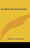 Scottish Armorial Seals di William Rae MacDonald edito da Kessinger Publishing