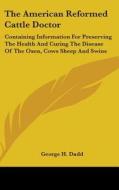 American Reformed Cattle Doctor di George H. Dadd edito da Kessinger Publishing