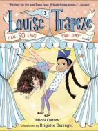 Louise Trapeze Can So Save the Day di Micol Ostow edito da RANDOM HOUSE