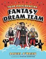Your Presidential Fantasy Dream Team di Daniel O'Brien edito da CROWN PUB INC