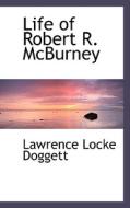 Life Of Robert R. Mcburney di Lawrence Locke Doggett edito da Bibliolife
