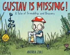 Gustav Is Missing!: A Tale of Friendship and Bravery di Andrea Zuill edito da RANDOM HOUSE STUDIO