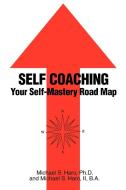 Self Coaching di Ph. D. Michael S. Haro edito da iUniverse