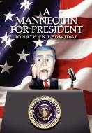 A Mannequin for President di Jonathan Ledwidge edito da AUTHORHOUSE