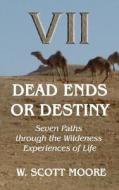 Dead Ends or Destiny?: Seven Paths Through the Wilderness Experiences of Life di W. Scott Moore edito da Eleos Press