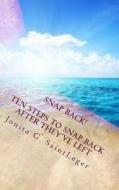 Snap Back! Ten Steps to Snap Back After They've Left di Jonita G. Saintleger edito da Royal Writers Publishing