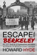 Escape From Berkeley: An EX-liberal progressive socialist embraces America (and doesn't apologize). di Howard A. Hyde edito da LIGHTNING SOURCE INC