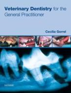 Veterinary Dentistry For The General Practitioner di Cecilia Gorrel edito da Elsevier Health Sciences