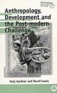Anthropology, Development and the Post-Modern Challenge di Katy Gardner edito da Pluto Press (UK)