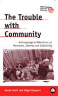 The Trouble with Community: Anthropological Reflections on Movement, Identity and Collectivity di Nigel Rapport, Vered Amit edito da Pluto Press (UK)