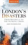 London's Disasters di John Withington edito da The History Press